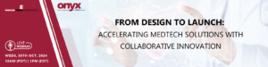 Live Webinar 10/30/2024 – From Design to Launch: Accelerating MedTech Solutions with Collaborative Innovation